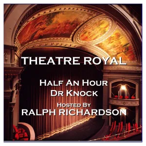 Theatre Royal - Half An Hour & Dr Knock : Episode 15 (Audiobook)