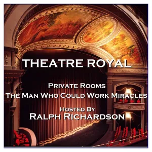 Theatre Royal - Private Rooms & The Man Who Could Work Miracles : Episode 17 (Audiobook)