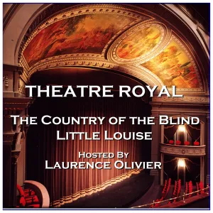 Theatre Royal - The Country of the Blind & Little Louise : Episode 7 (Audiobook)